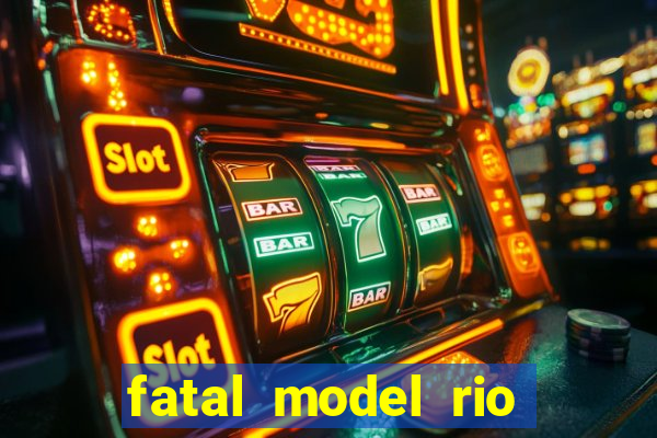 fatal model rio claro sp